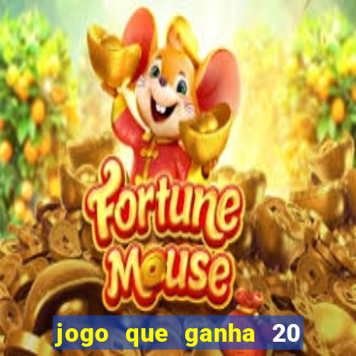 jogo que ganha 20 reais no cadastro